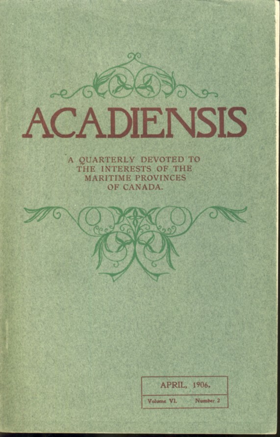 Image for Acadiensis: A Quarterly Devoted to the Interests of the Maritime Provinces. Volume VI, No. 2. April, 1906