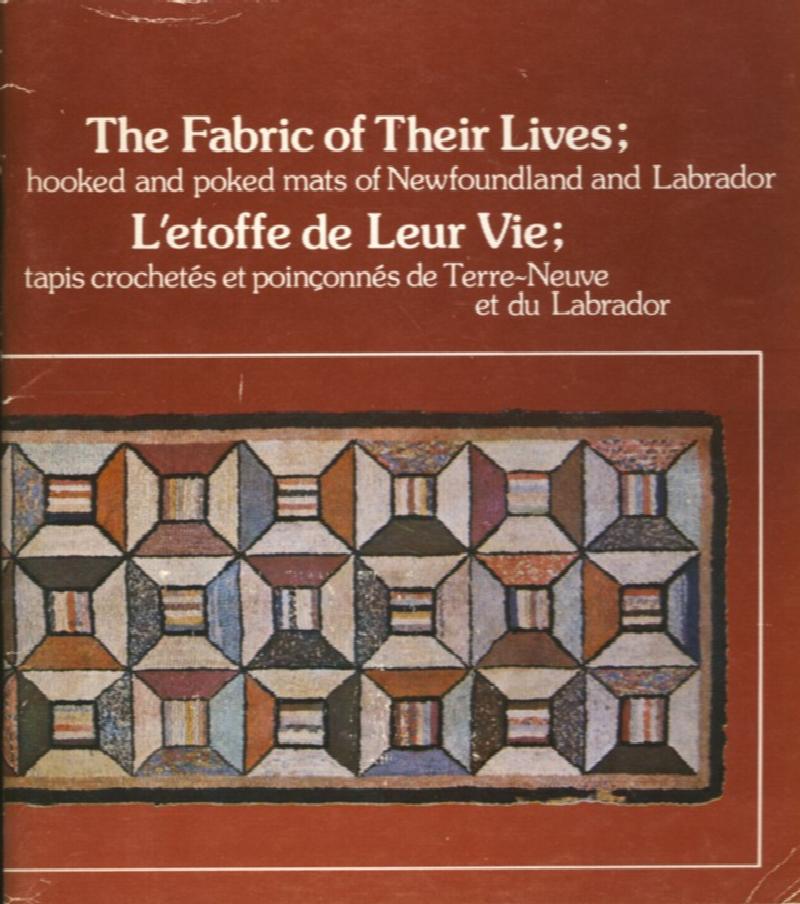 Image for The Fabric of Their Lives; hooked and poked mats of Newfoundland and Labrador L'etoffe de Leur Vie; tapis crochettes et poinconnes de Terr-Neuve et du Labrador