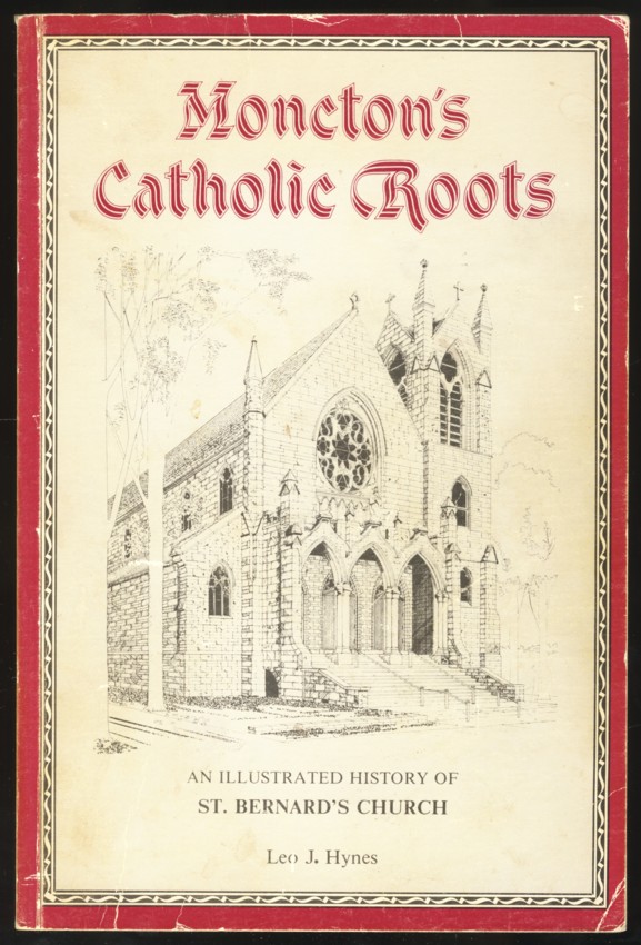 Moncton's Catholic Roots An Illustrated History of St. Bernard's Church