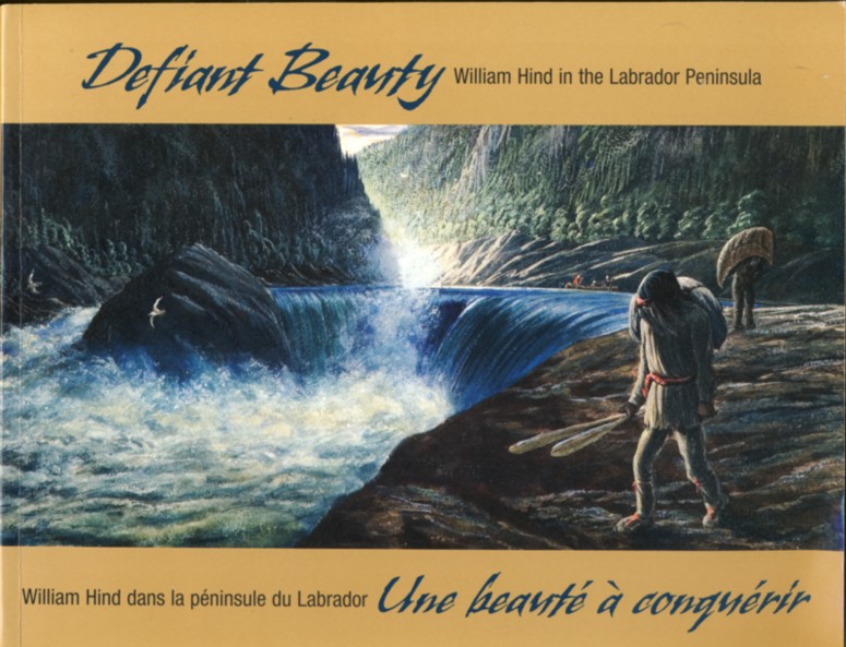 Defiant Beauty William Hind in the Labrador Peninsula/ Une beaute a conquerir William Hind dans la peninsule du Labrador Image for Defiant Beauty William Hind in the Labrador Peninsula/ Une beaute a conquerir William Hind dans la peninsule du Labrador