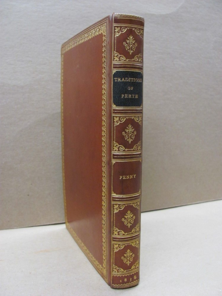 Traditions of Perth, Containing Sketches of the Manners and Customs of the Inhabitants, and Notices of Public Occurrences. During the Last Century: Interesting Extracts From Old Records: Notices of the Neighbouring Localities of Historical Interest; Image for Traditions of Perth, Containing Sketches of the Manners and Customs of the Inhabitants, and Notices of Public Occurrences. During the Last Century: Interesting Extracts From Old Records: Notices of the Neighbouring Localities of Historical Interest;