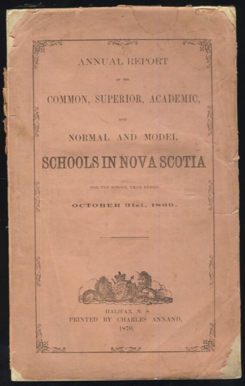 Image for Annual Report of  the  Common, Superior ,Academic, Normal and Model Schools in Nova Scotia for the School Year Ended October 31st, 1869